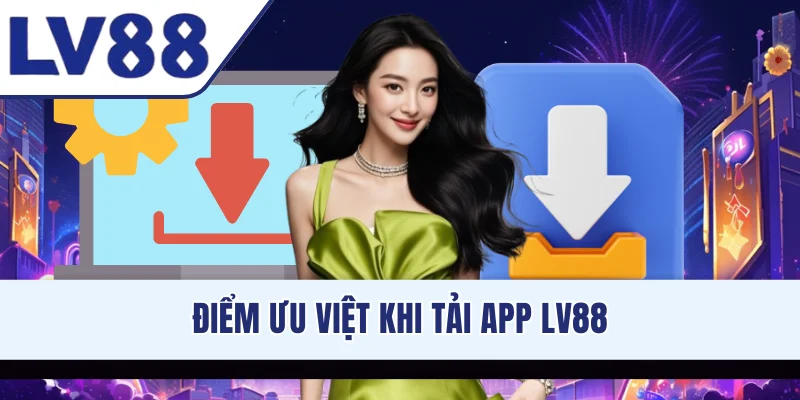 diem-uu-viet-khi-tai-app-lv88