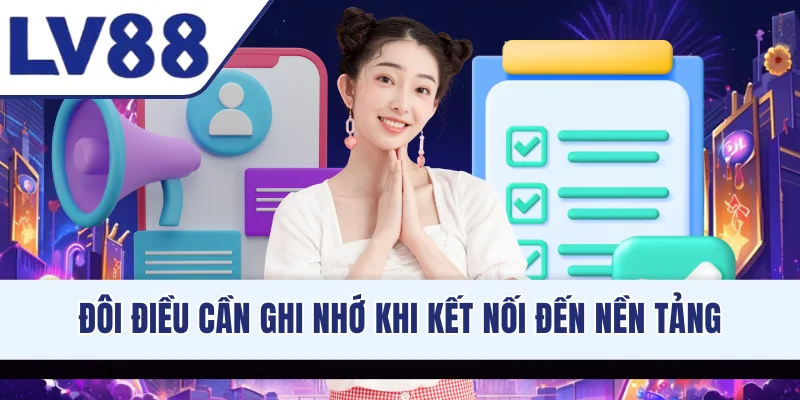Đôi điều cần ghi nhớ khi kết nối đến nền tảng