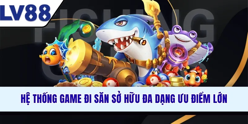 he-thong-game-di-san-so-huu-da-dang-uu-diem-lon