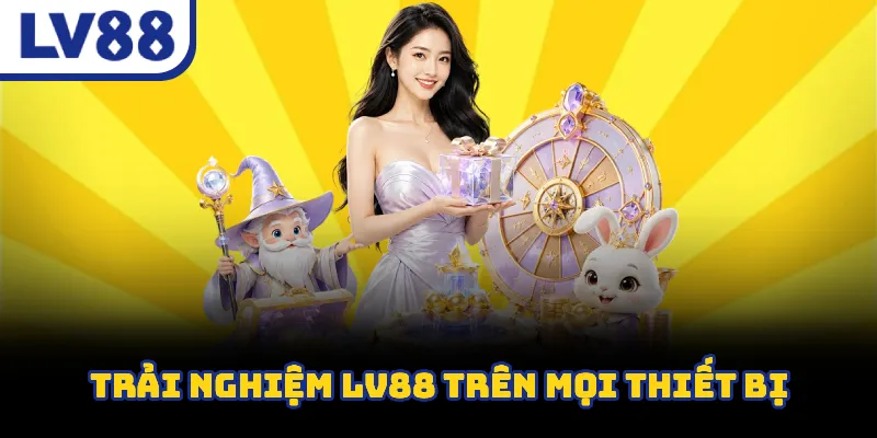 LV88 hỗ trợ truy cập trên điện thoại Android iOS và máy tính